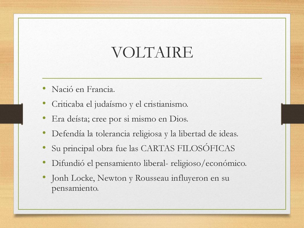 VOLTAIRE Nació en Francia. Criticaba el judaísmo y el cristianismo.