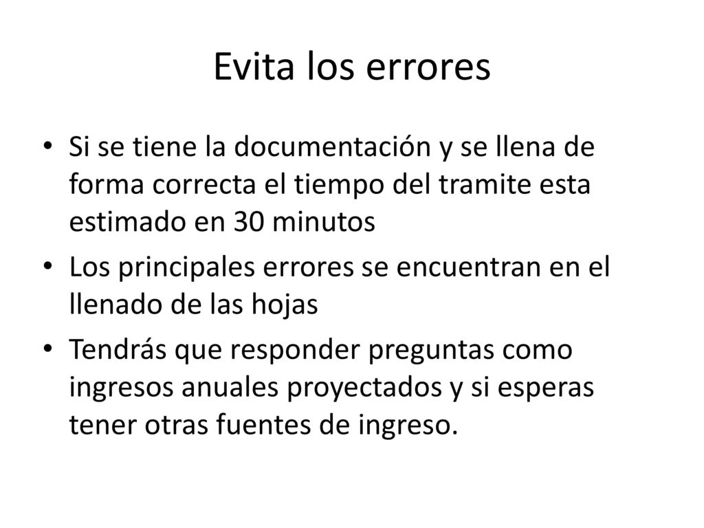 Evita los errores Si se tiene la documentación y se llena de forma correcta el tiempo del tramite esta estimado en 30 minutos.