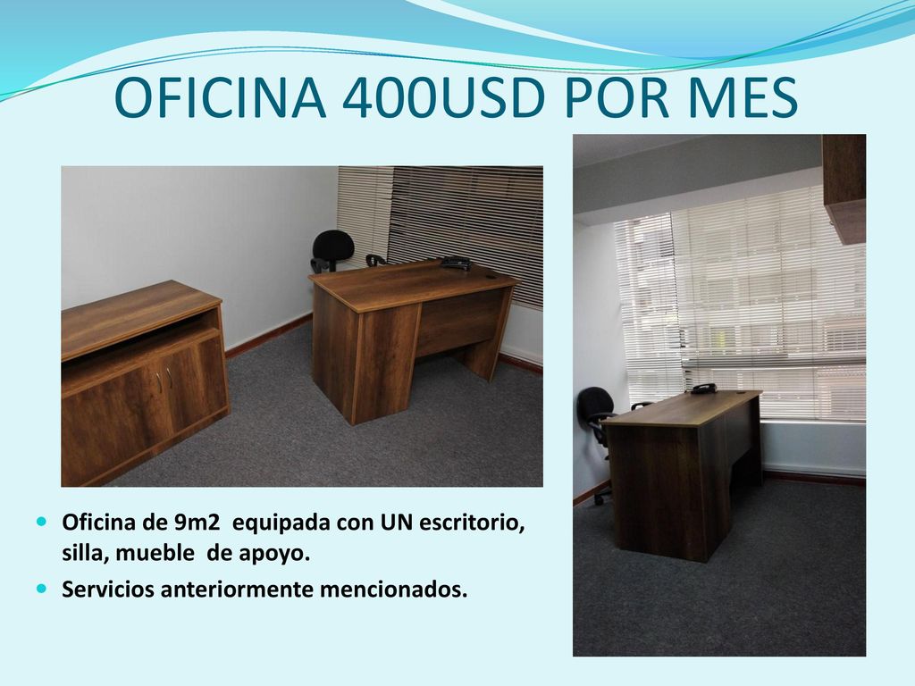 OFICINA 400USD POR MES Oficina de 9m2 equipada con UN escritorio, silla, mueble de apoyo.