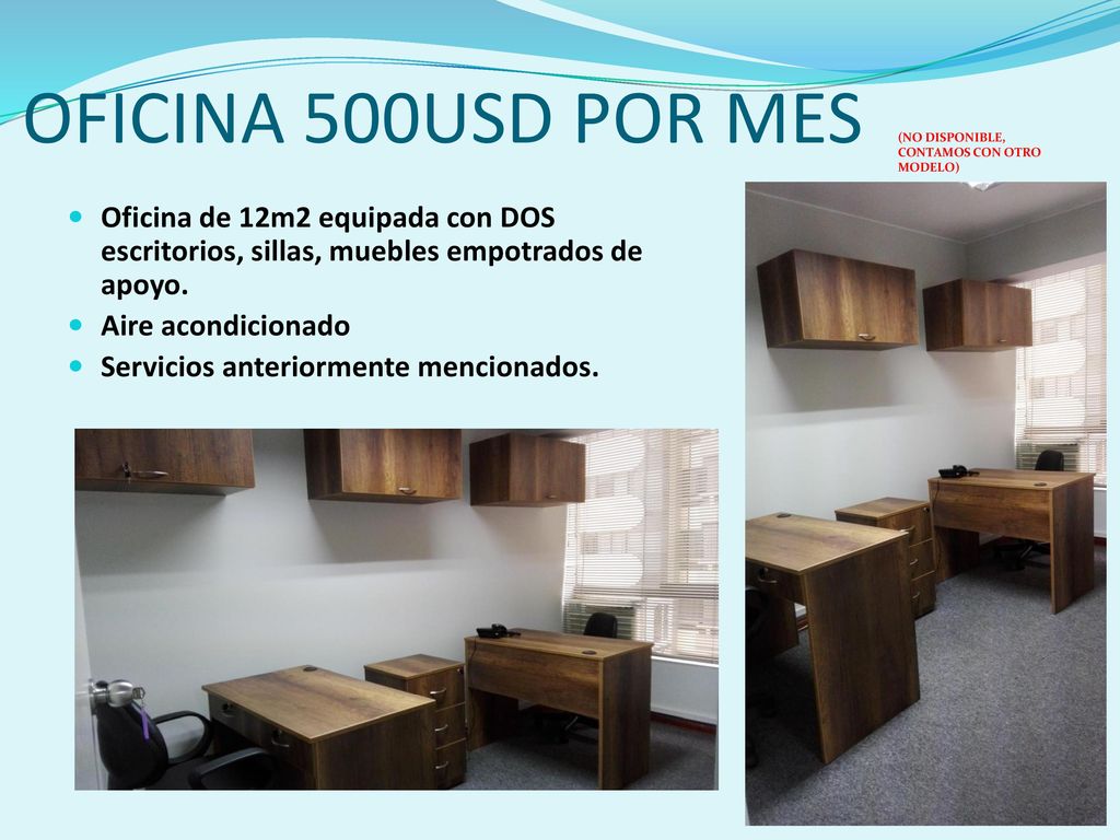 OFICINA 500USD POR MES (NO DISPONIBLE, CONTAMOS CON OTRO MODELO) Oficina de 12m2 equipada con DOS escritorios, sillas, muebles empotrados de apoyo.