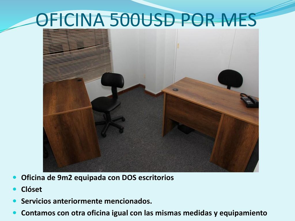 OFICINA 500USD POR MES Oficina de 9m2 equipada con DOS escritorios