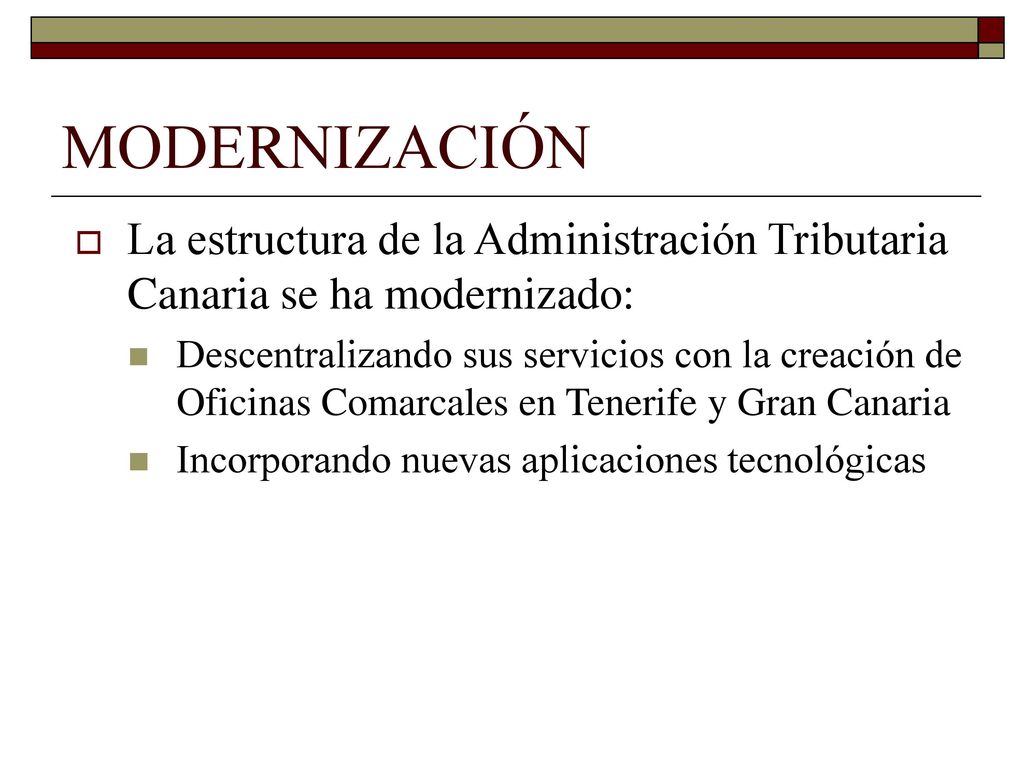 MODERNIZACIÓN La estructura de la Administración Tributaria Canaria se ha modernizado: