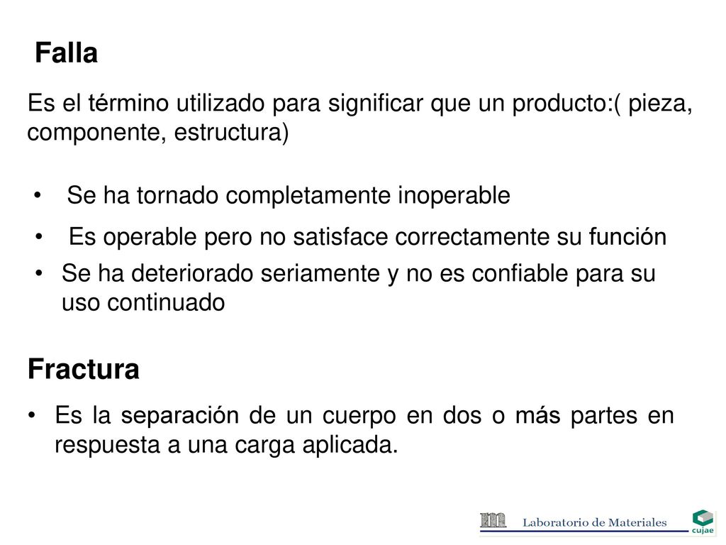 Falla Es el término utilizado para significar que un producto:( pieza, componente, estructura) Se ha tornado completamente inoperable.