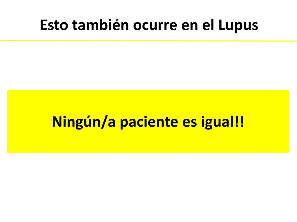 Esto también ocurre en el Lupus Ningún/a paciente es igual!!