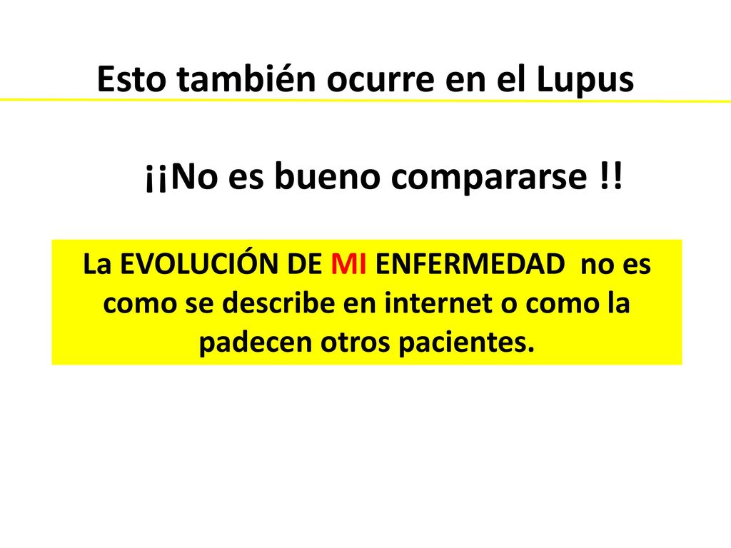 Esto también ocurre en el Lupus ¡¡No es bueno compararse !!