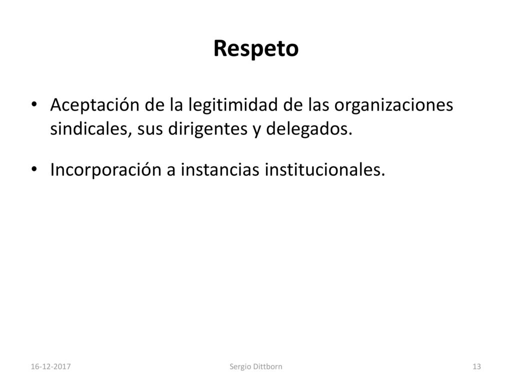 Respeto Aceptación de la legitimidad de las organizaciones sindicales, sus dirigentes y delegados.