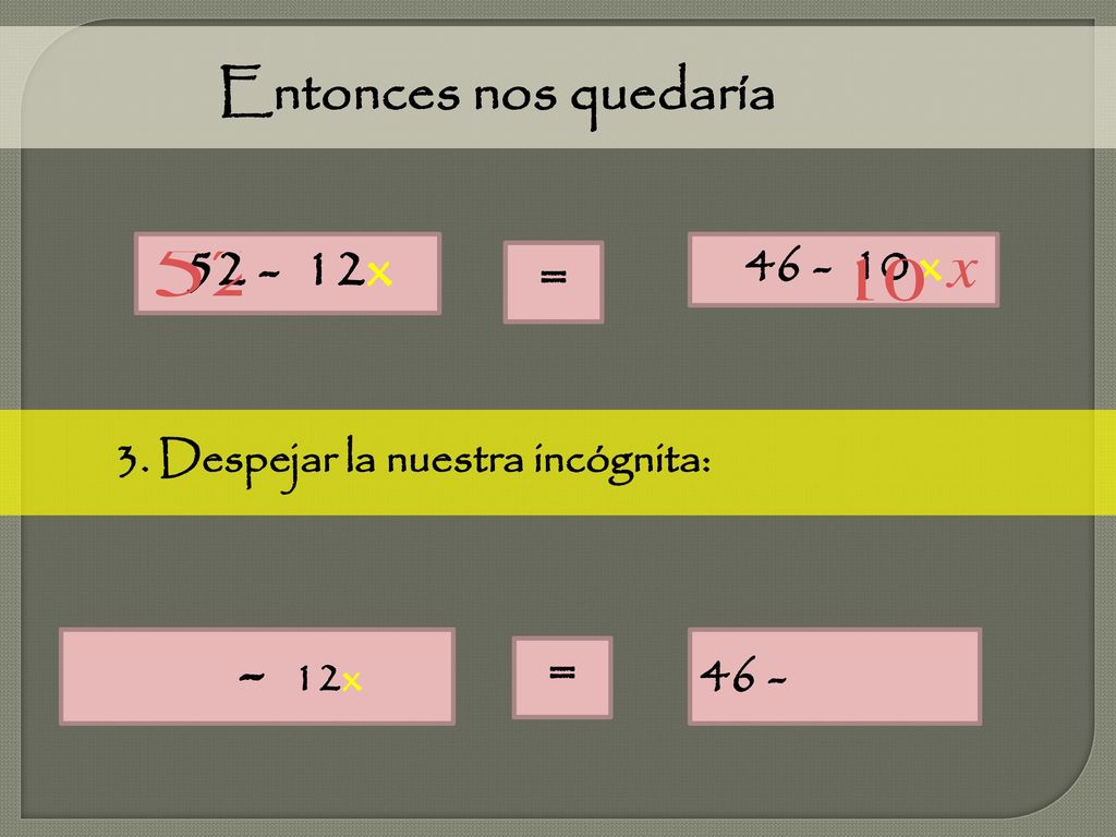- 12x Entonces nos quedaría x = = x 46 -