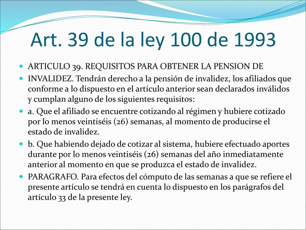 Art. 39 de la ley 100 de 1993 ARTICULO 39. REQUISITOS PARA OBTENER LA PENSION DE.