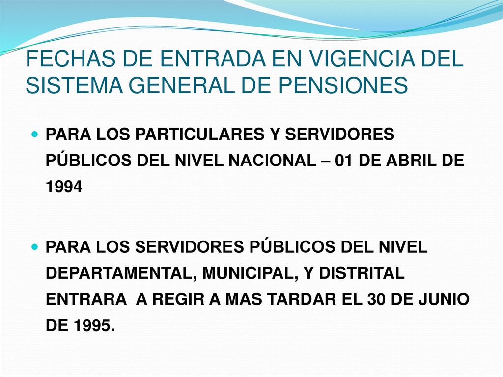 FECHAS DE ENTRADA EN VIGENCIA DEL SISTEMA GENERAL DE PENSIONES