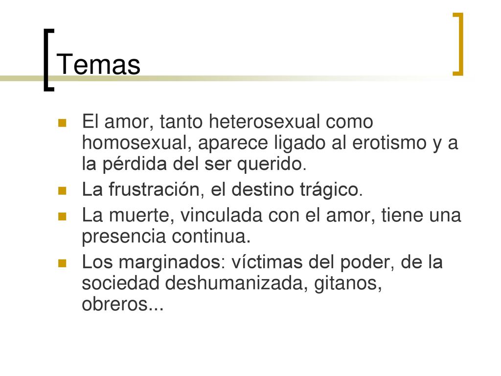 Temas El amor, tanto heterosexual como homosexual, aparece ligado al erotismo y a la pérdida del ser querido.