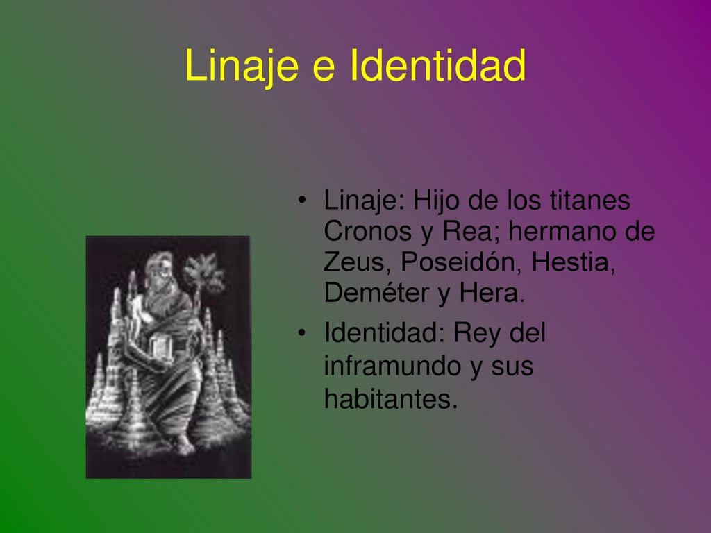 Linaje e Identidad Linaje: Hijo de los titanes Cronos y Rea; hermano de Zeus, Poseidón, Hestia, Deméter y Hera.
