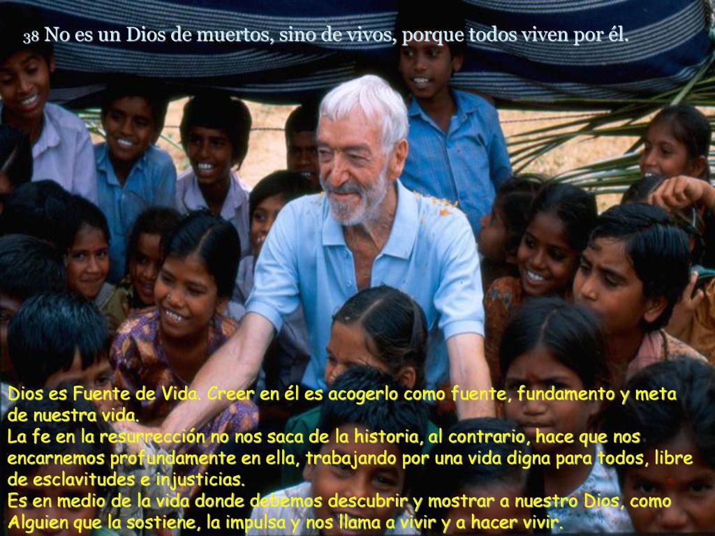38 No es un Dios de muertos, sino de vivos, porque todos viven por él.