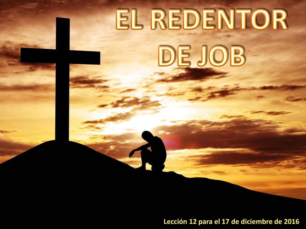 EL REDENTOR DE JOB Lección 12 para el 17 de diciembre de 2016