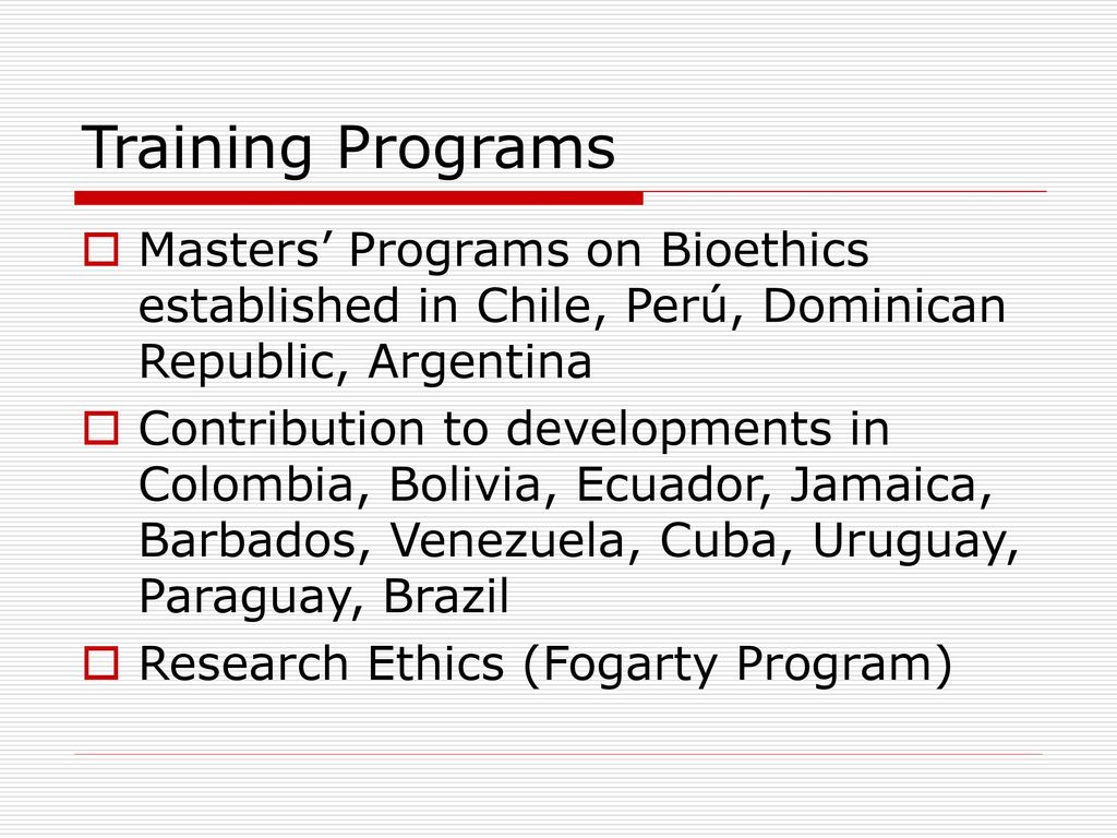 Training Programs Masters’ Programs on Bioethics established in Chile, Perú, Dominican Republic, Argentina.