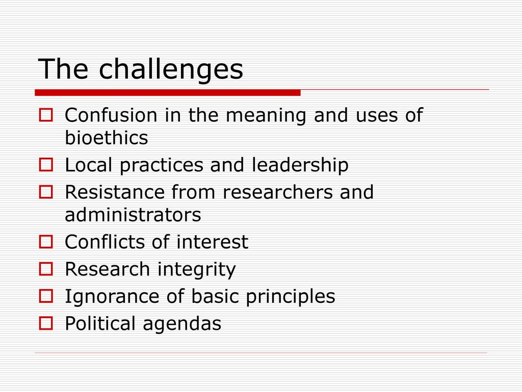 The challenges Confusion in the meaning and uses of bioethics