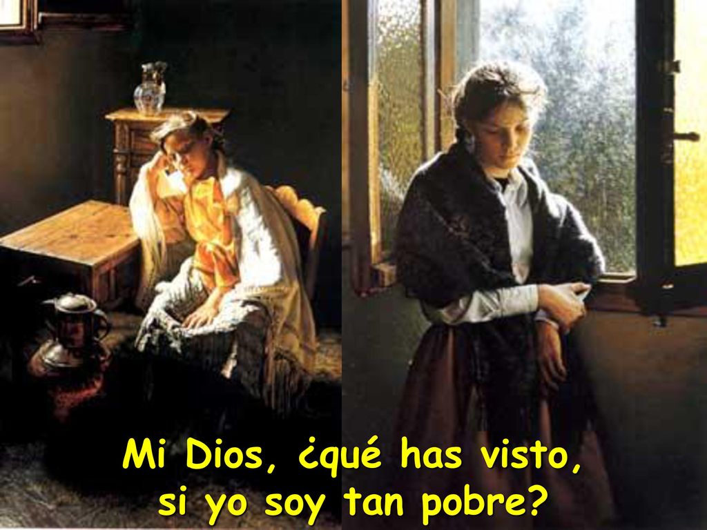 Mi Dios, ¿qué has visto, si yo soy tan pobre