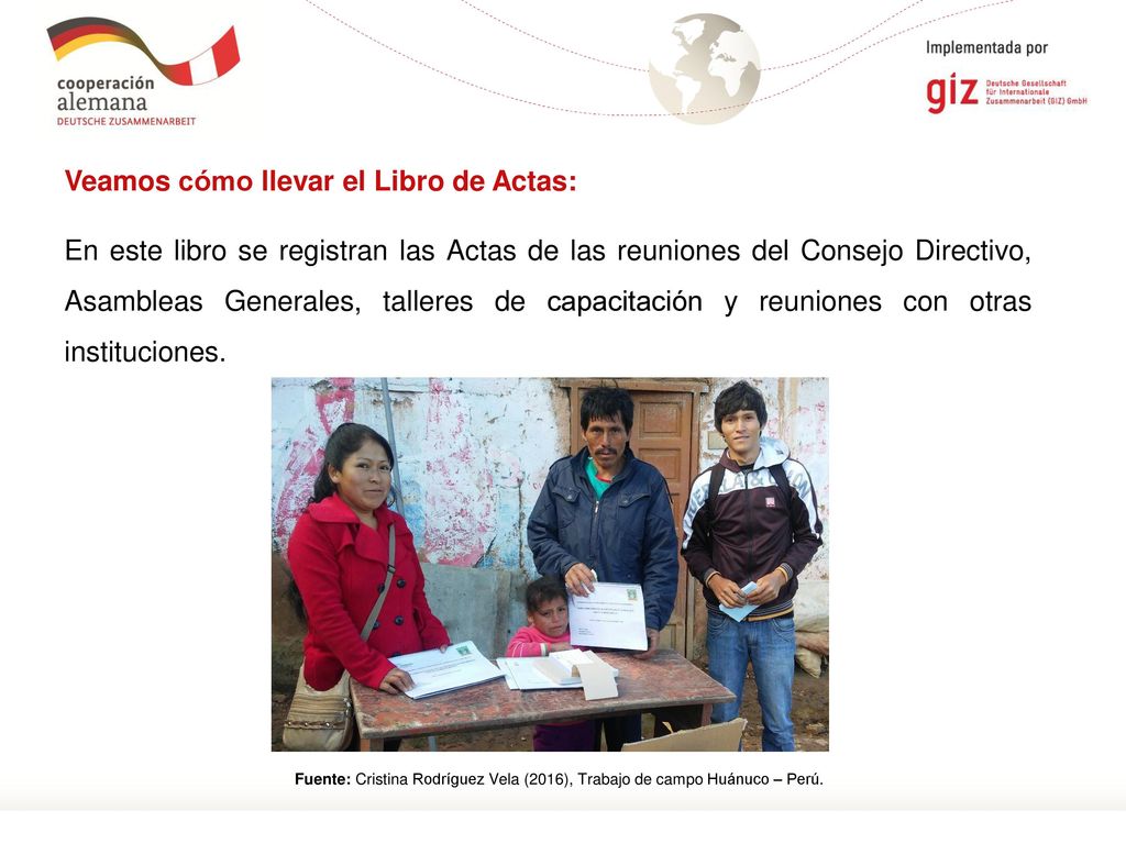 Veamos cómo llevar el Libro de Actas: En este libro se registran las Actas de las reuniones del Consejo Directivo, Asambleas Generales, talleres de capacitación y reuniones con otras instituciones.