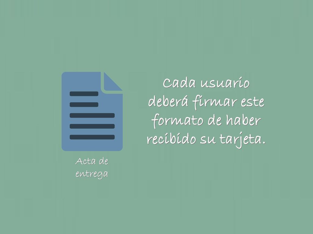 Cada usuario deberá firmar este formato de haber recibido su tarjeta.