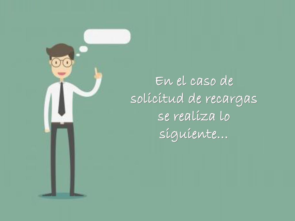 En el caso de solicitud de recargas se realiza lo siguiente…