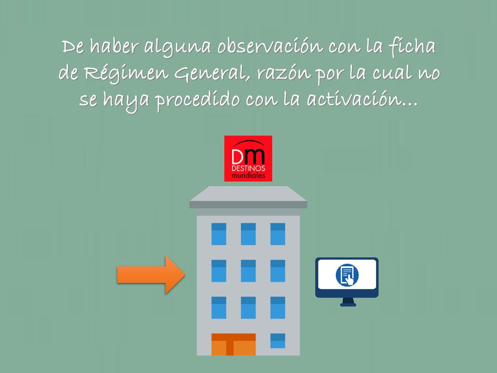 De haber alguna observación con la ficha de Régimen General, razón por la cual no se haya procedido con la activación…