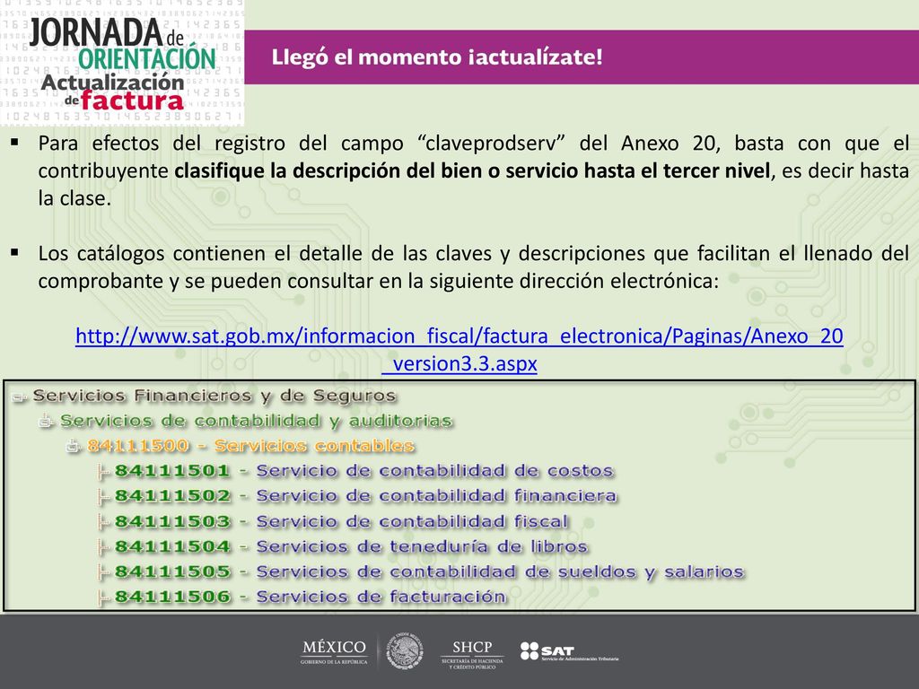 Para efectos del registro del campo claveprodserv del Anexo 20, basta con que el contribuyente clasifique la descripción del bien o servicio hasta el tercer nivel, es decir hasta la clase.