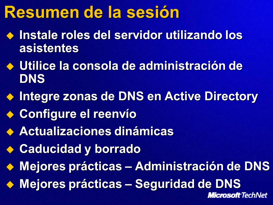 Resumen de la sesión Instale roles del servidor utilizando los asistentes. Utilice la consola de administración de DNS.