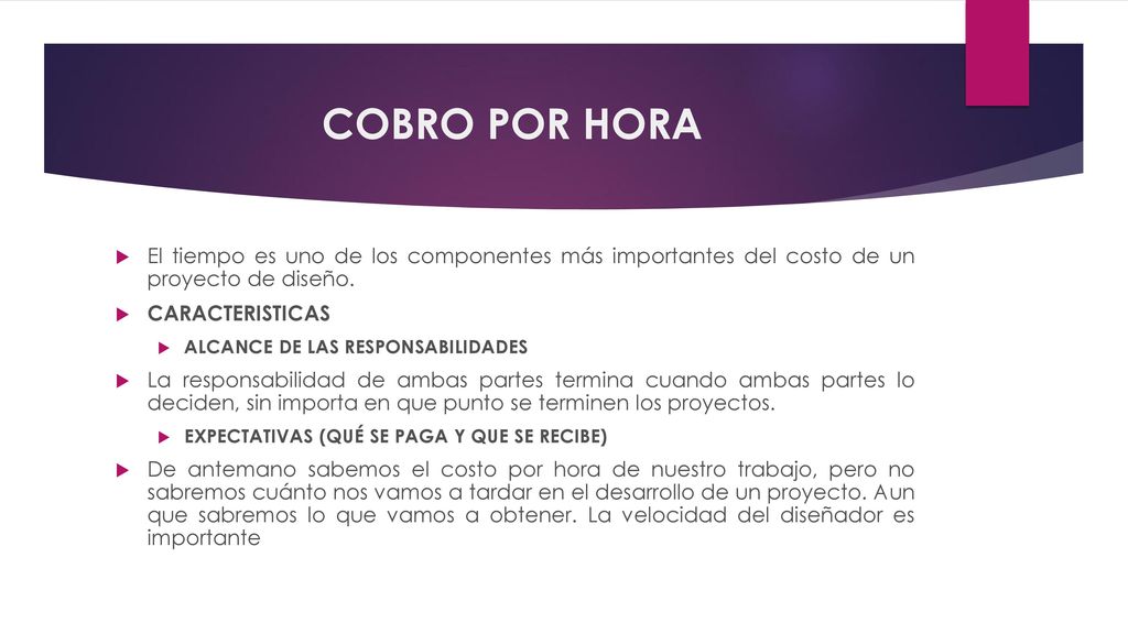 COBRO POR HORA El tiempo es uno de los componentes más importantes del costo de un proyecto de diseño.
