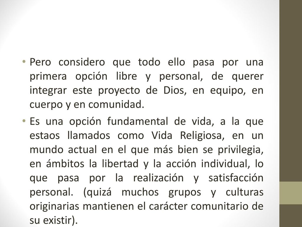 Pero considero que todo ello pasa por una primera opción libre y personal, de querer integrar este proyecto de Dios, en equipo, en cuerpo y en comunidad.