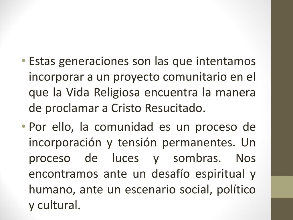 Estas generaciones son las que intentamos incorporar a un proyecto comunitario en el que la Vida Religiosa encuentra la manera de proclamar a Cristo Resucitado.