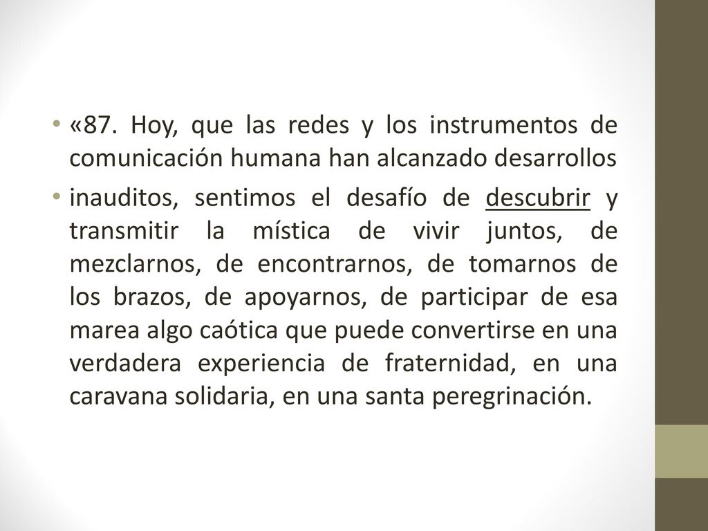«87. Hoy, que las redes y los instrumentos de comunicación humana han alcanzado desarrollos
