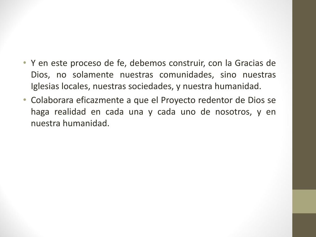 Y en este proceso de fe, debemos construir, con la Gracias de Dios, no solamente nuestras comunidades, sino nuestras Iglesias locales, nuestras sociedades, y nuestra humanidad.