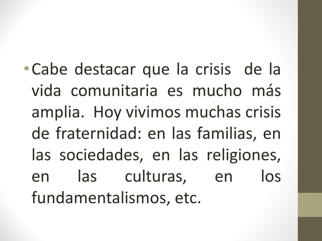 Cabe destacar que la crisis de la vida comunitaria es mucho más amplia