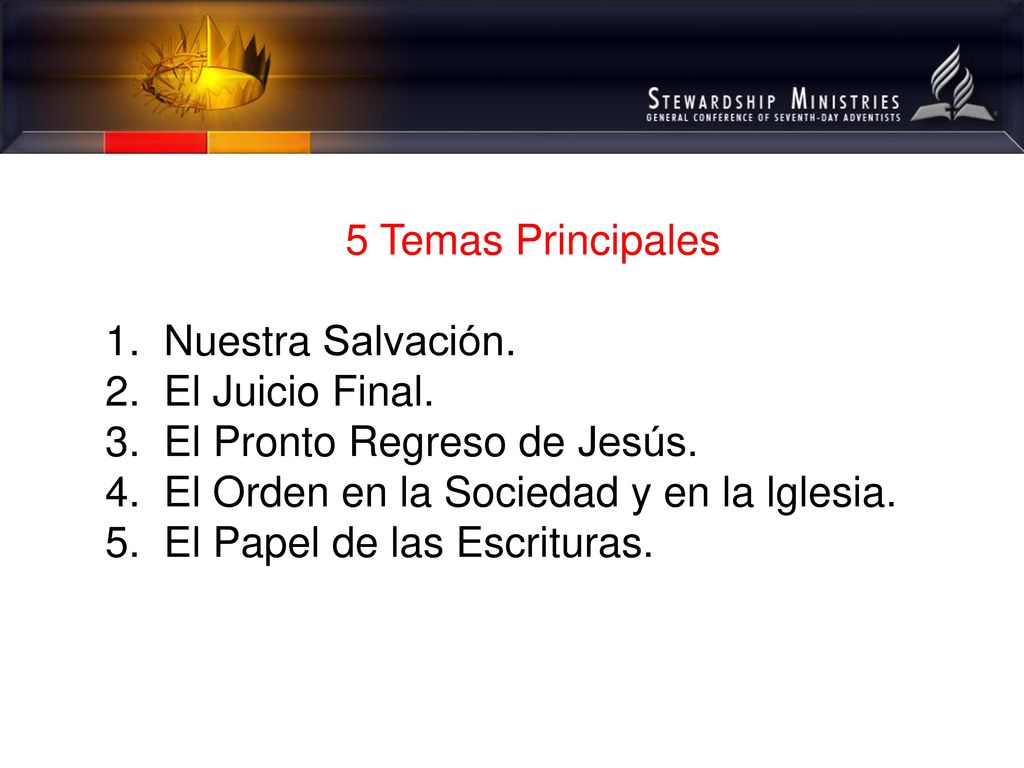 5 Temas Principales Nuestra Salvación. El Juicio Final. El Pronto Regreso de Jesús. El Orden en la Sociedad y en la lglesia.