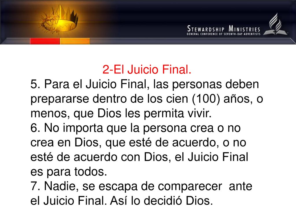 2-El Juicio Final. 5. Para el Juicio Final, las personas deben prepararse dentro de los cien (100) años, o menos, que Dios les permita vivir.