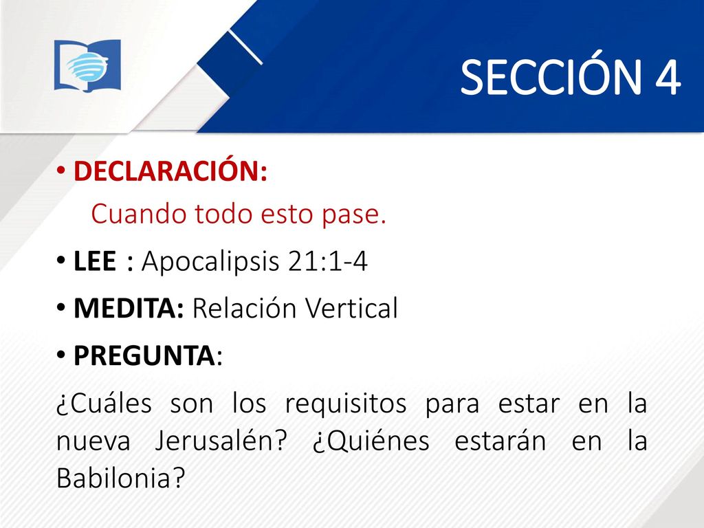 SECCIÓN 4 DECLARACIÓN: Cuando todo esto pase. LEE : Apocalipsis 21:1-4