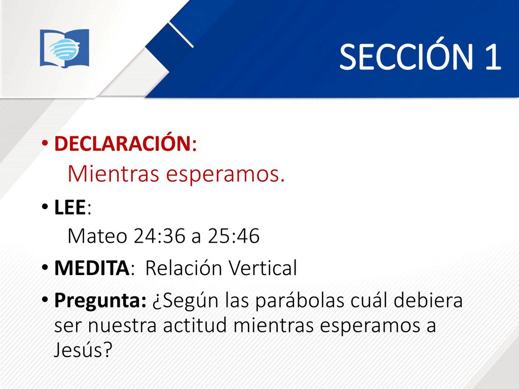 SECCIÓN 1 Mientras esperamos. DECLARACIÓN: LEE: Mateo 24:36 a 25:46