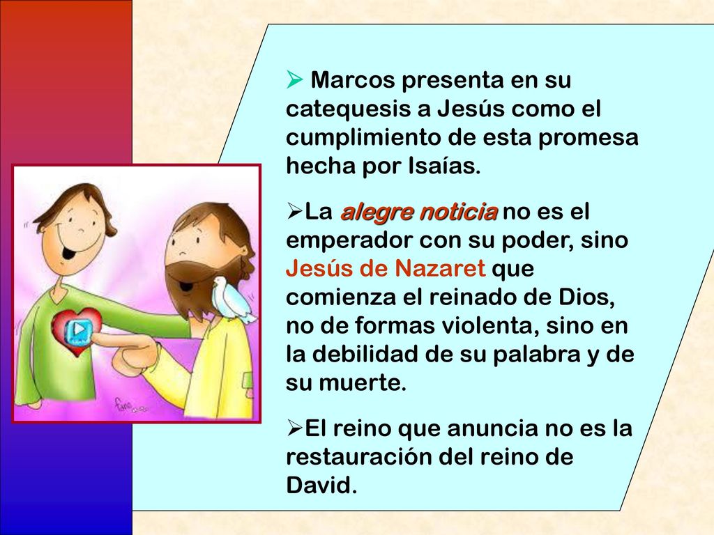  Marcos presenta en su catequesis a Jesús como el cumplimiento de esta promesa hecha por Isaías.
