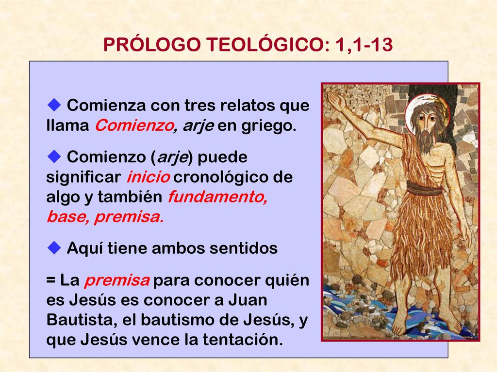 PRÓLOGO TEOLÓGICO: 1,1-13  Comienza con tres relatos que llama Comienzo, arje en griego.