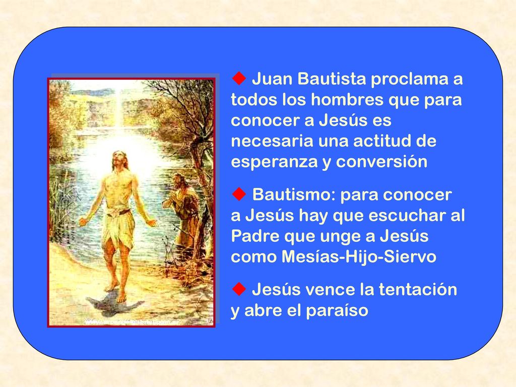  Juan Bautista proclama a todos los hombres que para conocer a Jesús es necesaria una actitud de esperanza y conversión