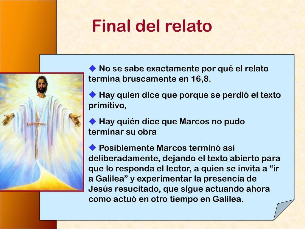 Final del relato  No se sabe exactamente por qué el relato termina bruscamente en 16,8.  Hay quien dice que porque se perdió el texto primitivo,