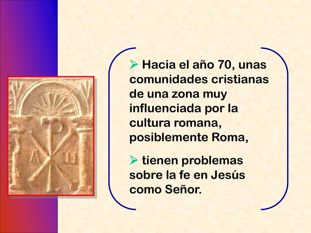  Hacia el año 70, unas comunidades cristianas de una zona muy influenciada por la cultura romana, posiblemente Roma,