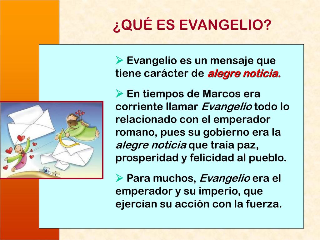¿QUÉ ES EVANGELIO  Evangelio es un mensaje que tiene carácter de alegre noticia.