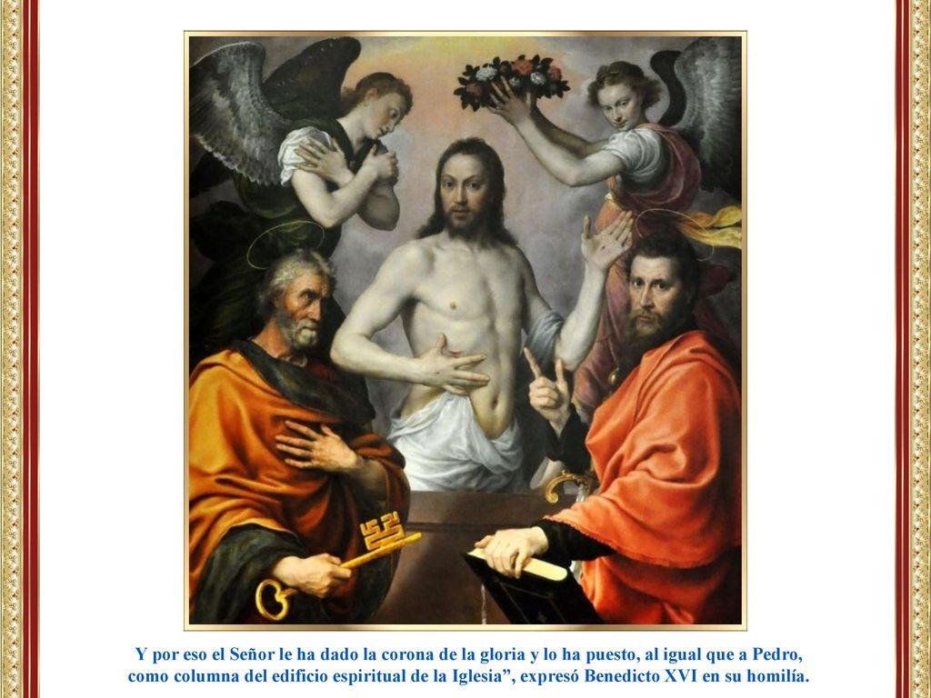 Y por eso el Señor le ha dado la corona de la gloria y lo ha puesto, al igual que a Pedro,