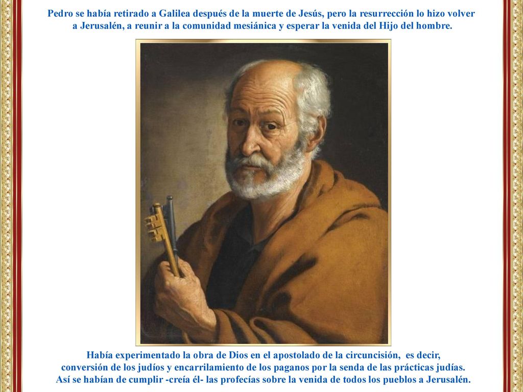 Pedro se había retirado a Galilea después de la muerte de Jesús, pero la resurrección lo hizo volver