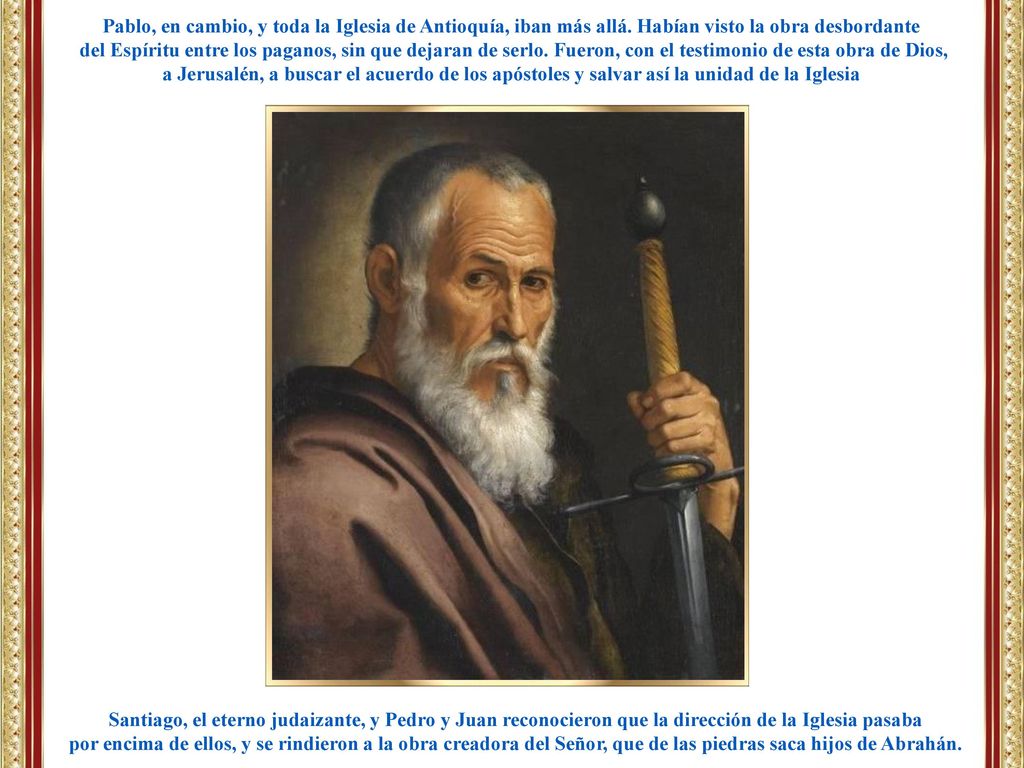Pablo, en cambio, y toda la Iglesia de Antioquía, iban más allá