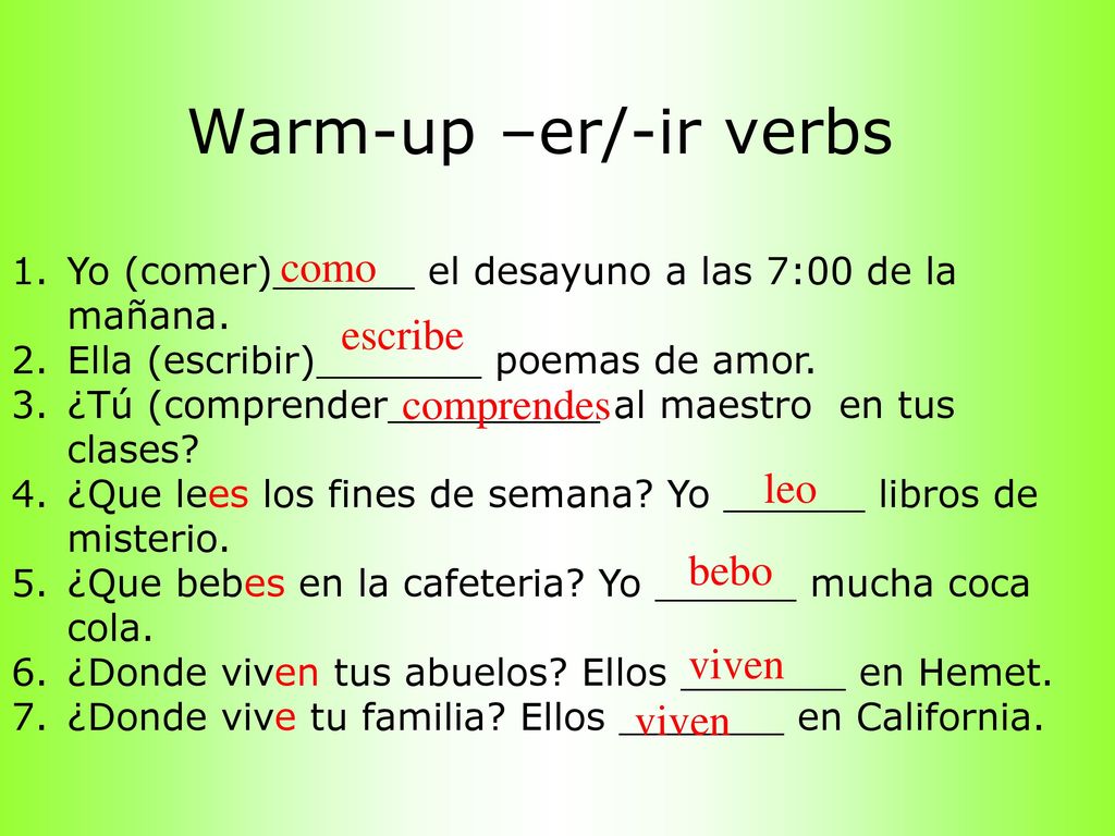 Warm-up –er/-ir verbs como escribe comprendes leo bebo viven viven