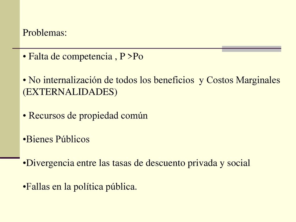Problemas: Falta de competencia , P >Po. No internalización de todos los beneficios y Costos Marginales (EXTERNALIDADES)