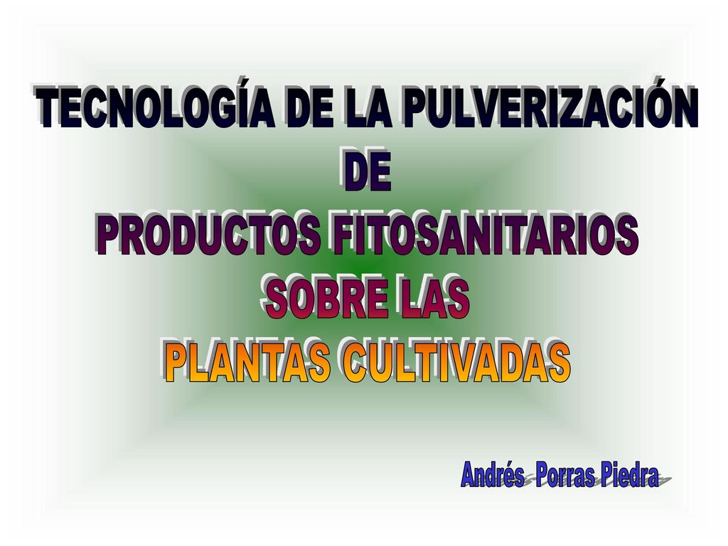 TECNOLOGÍA DE LA PULVERIZACIÓN DE PRODUCTOS FITOSANITARIOS SOBRE LAS