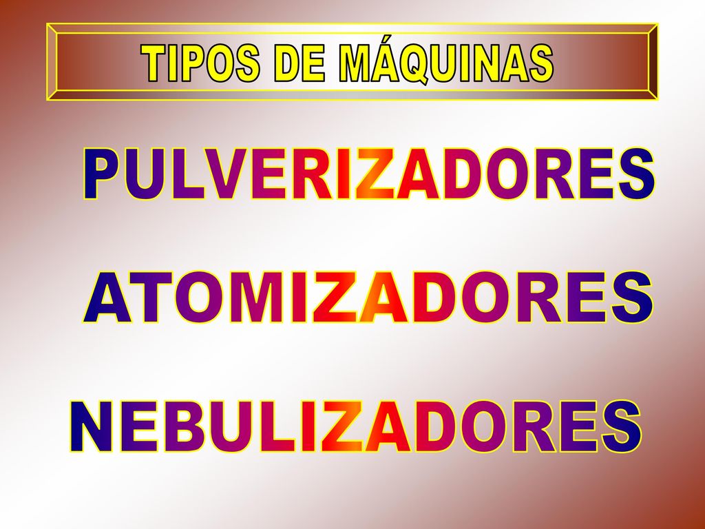 TIPOS DE MÁQUINAS PULVERIZADORES ATOMIZADORES NEBULIZADORES