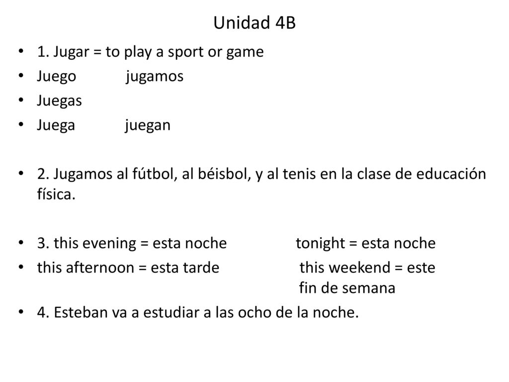 Unidad 4B 1. Jugar = to play a sport or game Juego jugamos Juegas